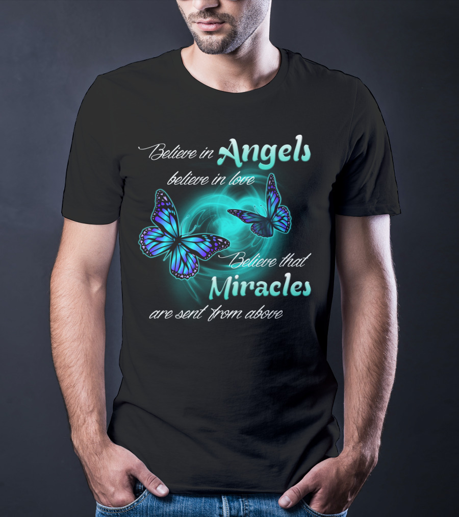 Believe In Angels Believe In Love Believe That Miracles Are Sent From Above T-Shirt
