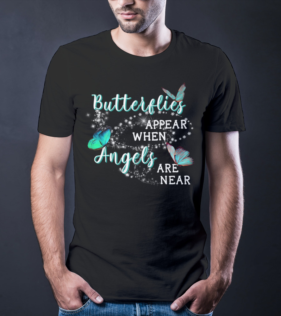 Butterflies Appear When Angels Are Near Butterfly Sparkle T-Shirt