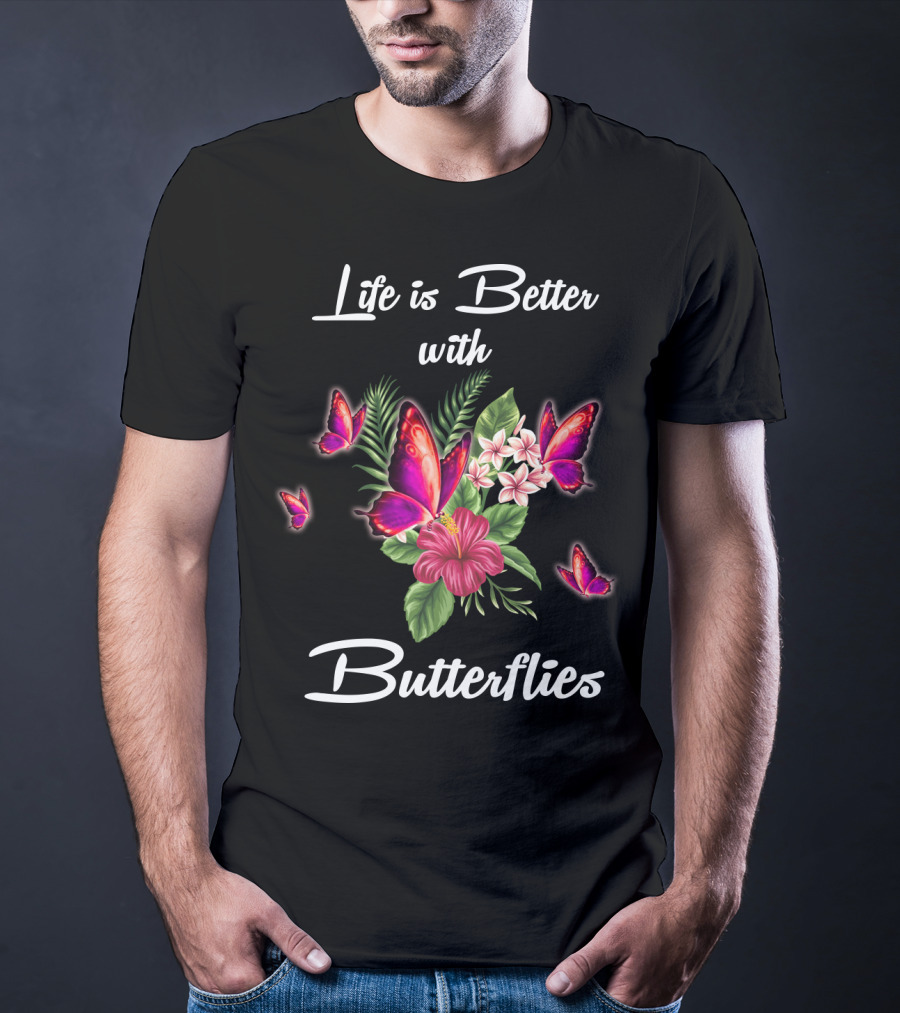 Life Is Better With Butterflies And Flowers T-Shirt