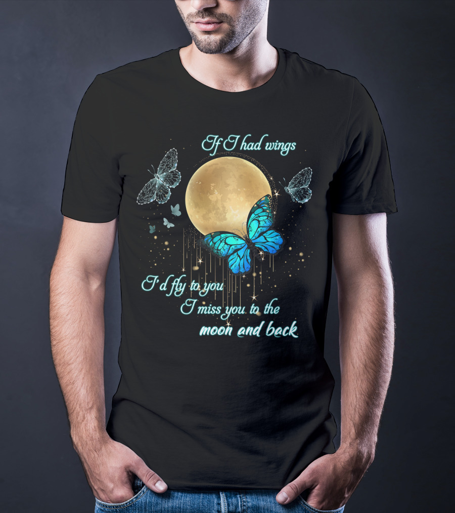 If I Had Wings I'd Fly To You I Miss You To The Moon And Back T-Shirt