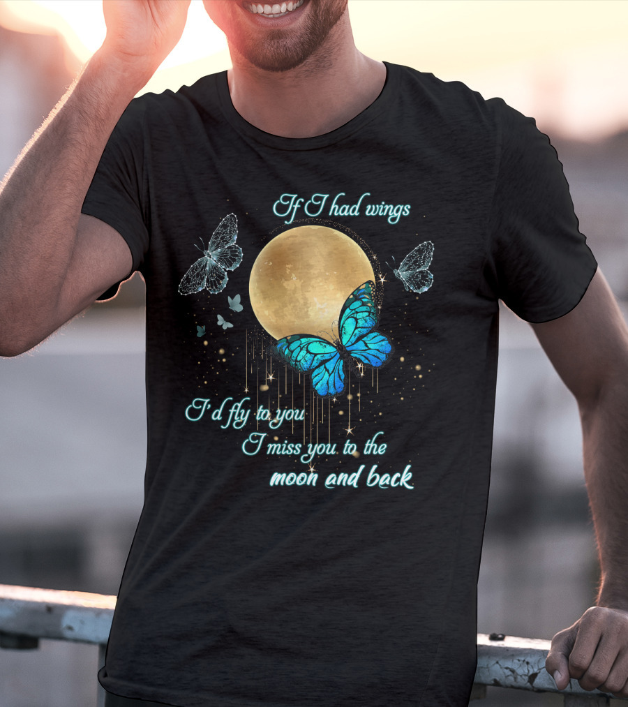 If I Had Wings I'd Fly To You I Miss You To The Moon And Back T-Shirt