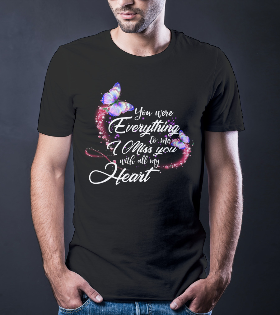 You Were Everything To Me I Miss You With All My Heart T-Shirt