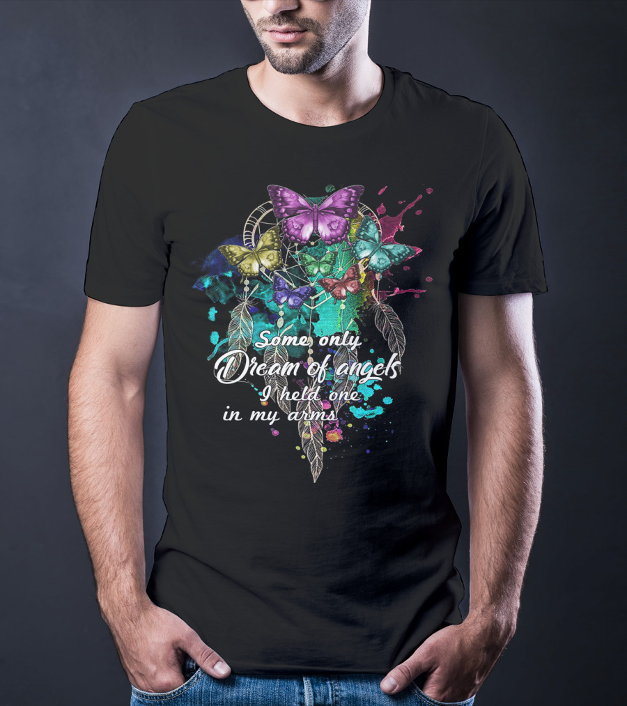 Some Only Dream Of Angels I Held One In My Arms Dreamcatcher Butterflies T-Shirt