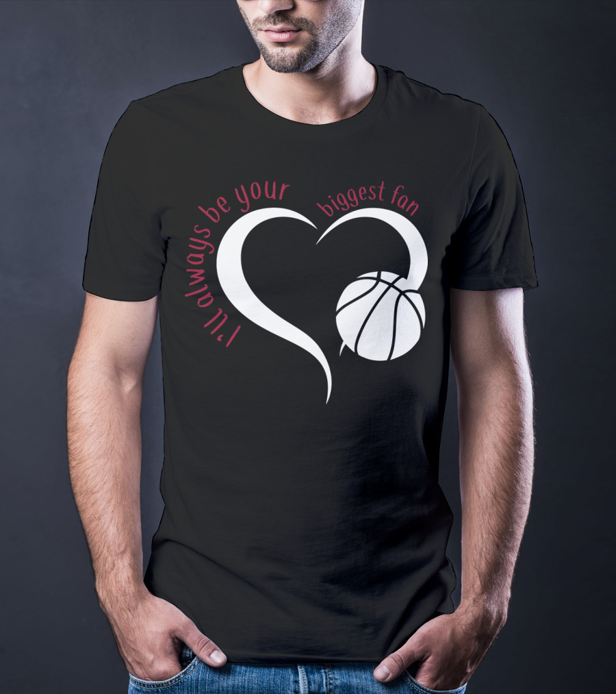 I'll Always Be Your Biggest Fan Basketball Heart T-Shirt