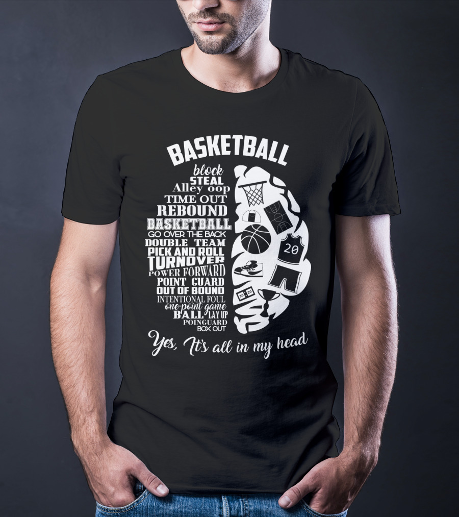 Basketball Block Steal Alley Oop Time Out Rebound Double Team Pick And Roll Turnover Power Forward Yes It's All In My Head T-Shirt