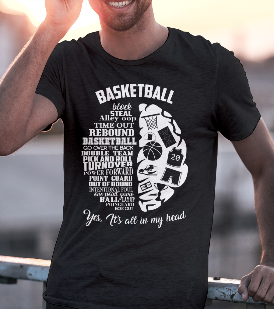 Basketball Block Steal Alley Oop Time Out Rebound Double Team Pick And Roll Turnover Power Forward Yes It's All In My Head T-Shirt