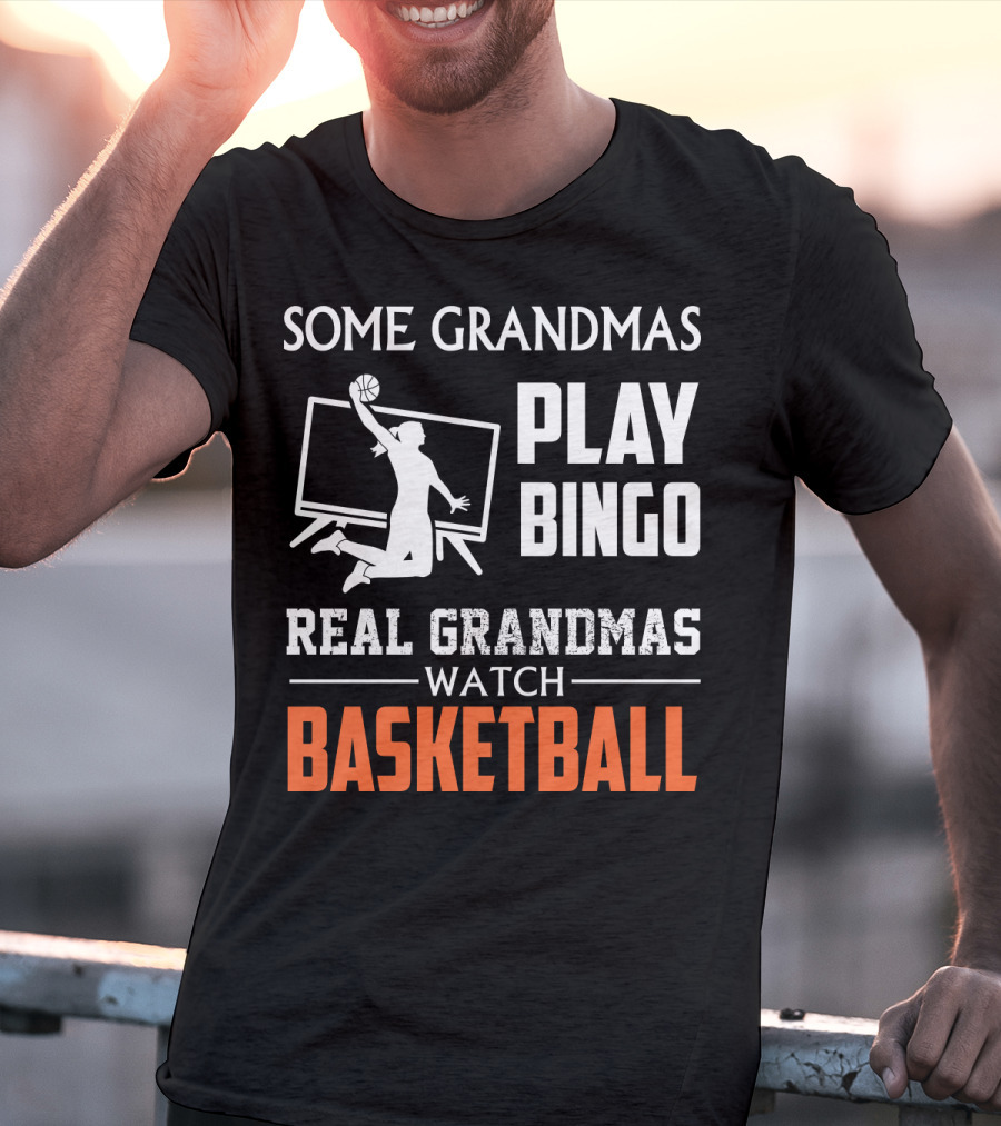 Some Grandmas Play Bingo Real Grandmas Watch Basketball T-Shirt