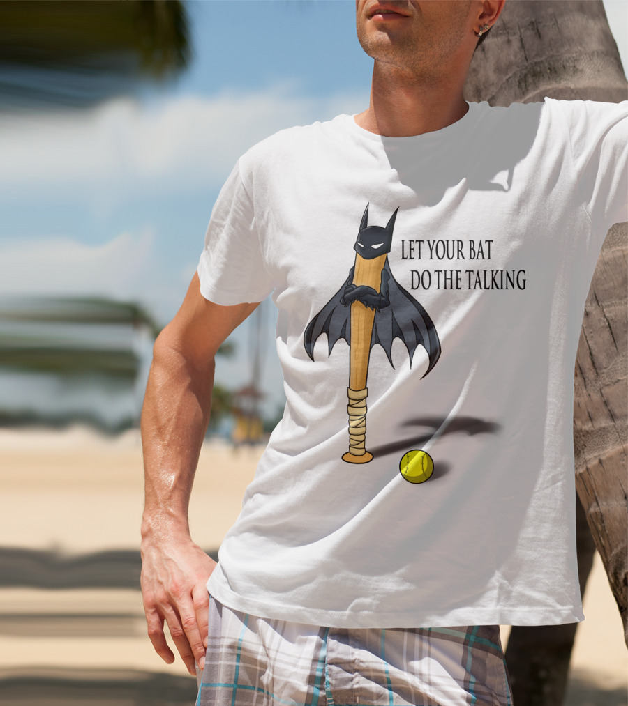 Let Your Bat Do The Talking Bat Hero Baseball Stick Shadow T-Shirt