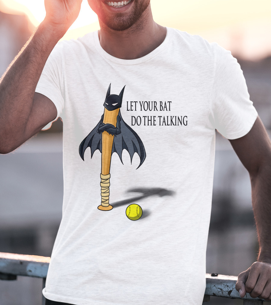Let Your Bat Do The Talking Bat Hero Baseball Stick Shadow T-Shirt