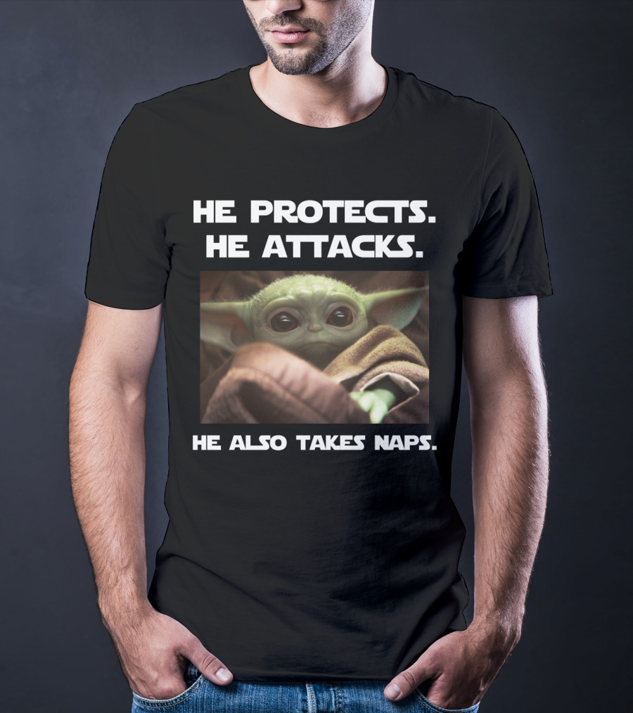 He Protects He Attacks He Also Takes Naps Baby Yoda T-Shirt