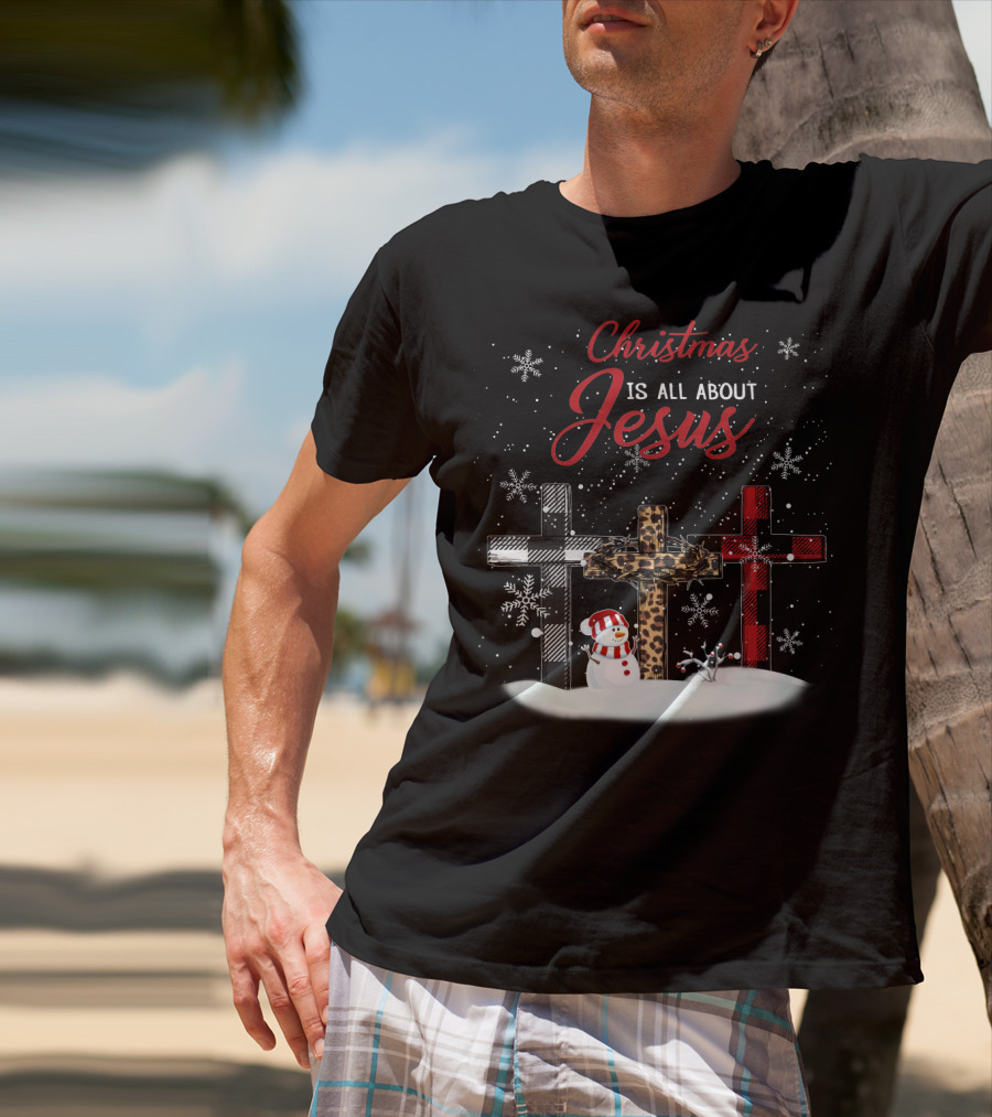 Christmas Is All About Jesus Snowy Crosses And Snowman T-Shirt