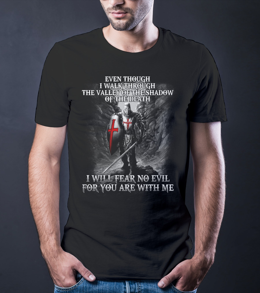 Even Though I Walk Through The Valley Of The Shadow Of Death I Will Fear No Evil For You Are With Me Warrior T-Shirt