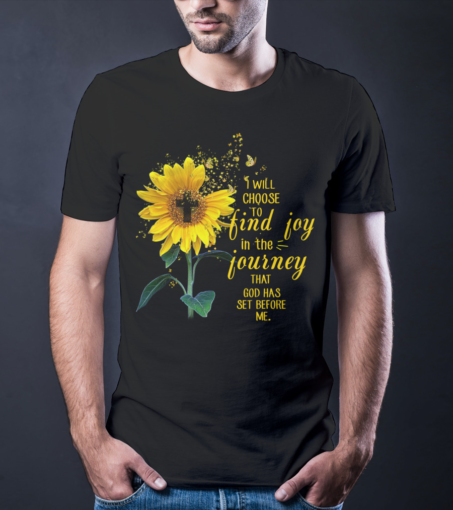 I Will Choose To Find Joy In The Journey That God Has Set Before Me Sunflower Butterfly Cross T-Shirt