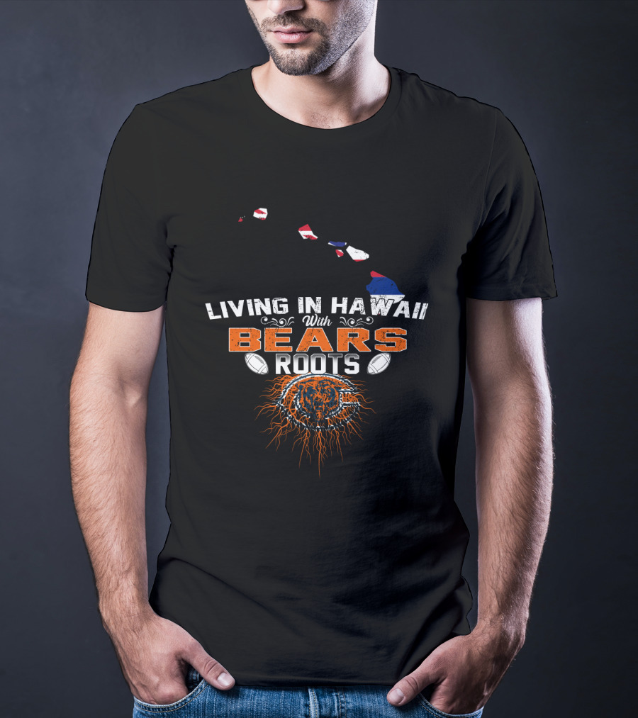 Living In Hawaii With Bears Roots Football Logo And Island Map T-Shirt