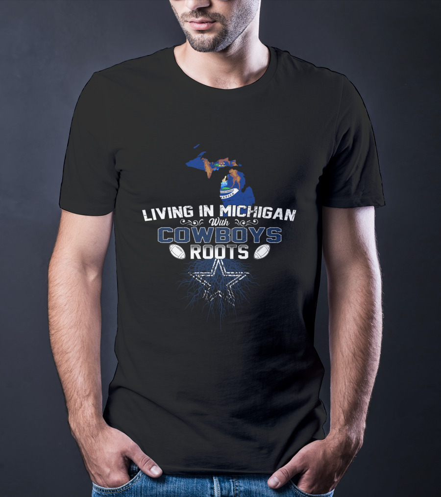 Living In Michigan With Cowboys Roots Map And Star T-Shirt
