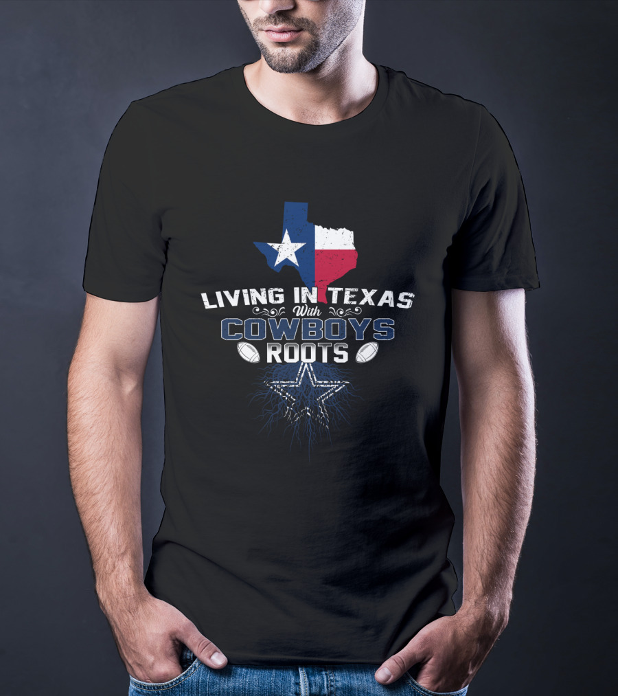 Living In Texas With Cowboys Roots Star And Football Icon State Pride T-Shirt