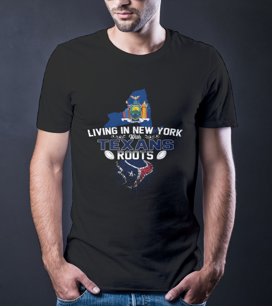 Living In New York With Texans Roots Map And Flag Fusion T-Shirt