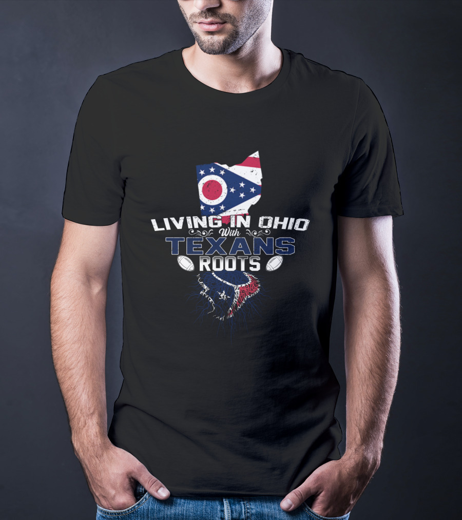 Living In Ohio With Texans Roots Ohio Flag Map And Football T-Shirt
