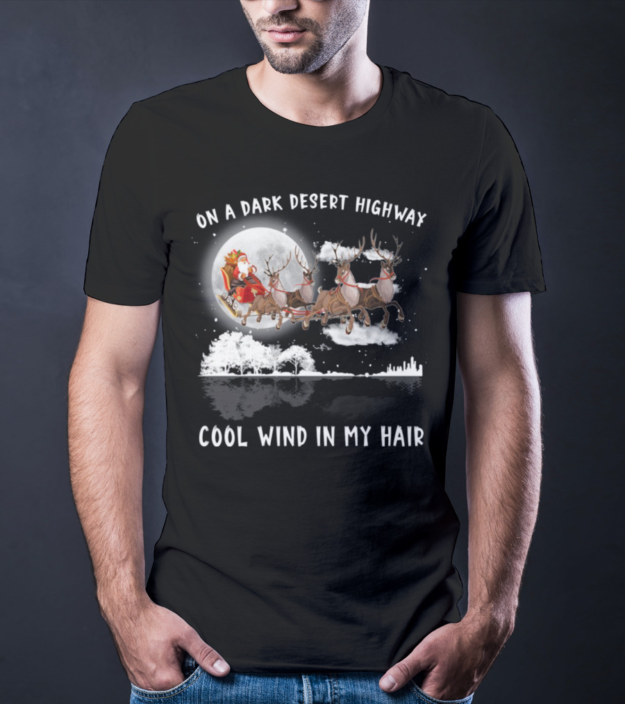 On A Dark Desert Highway Santa Riding Reindeer Cool Wind In My Hair T-Shirt