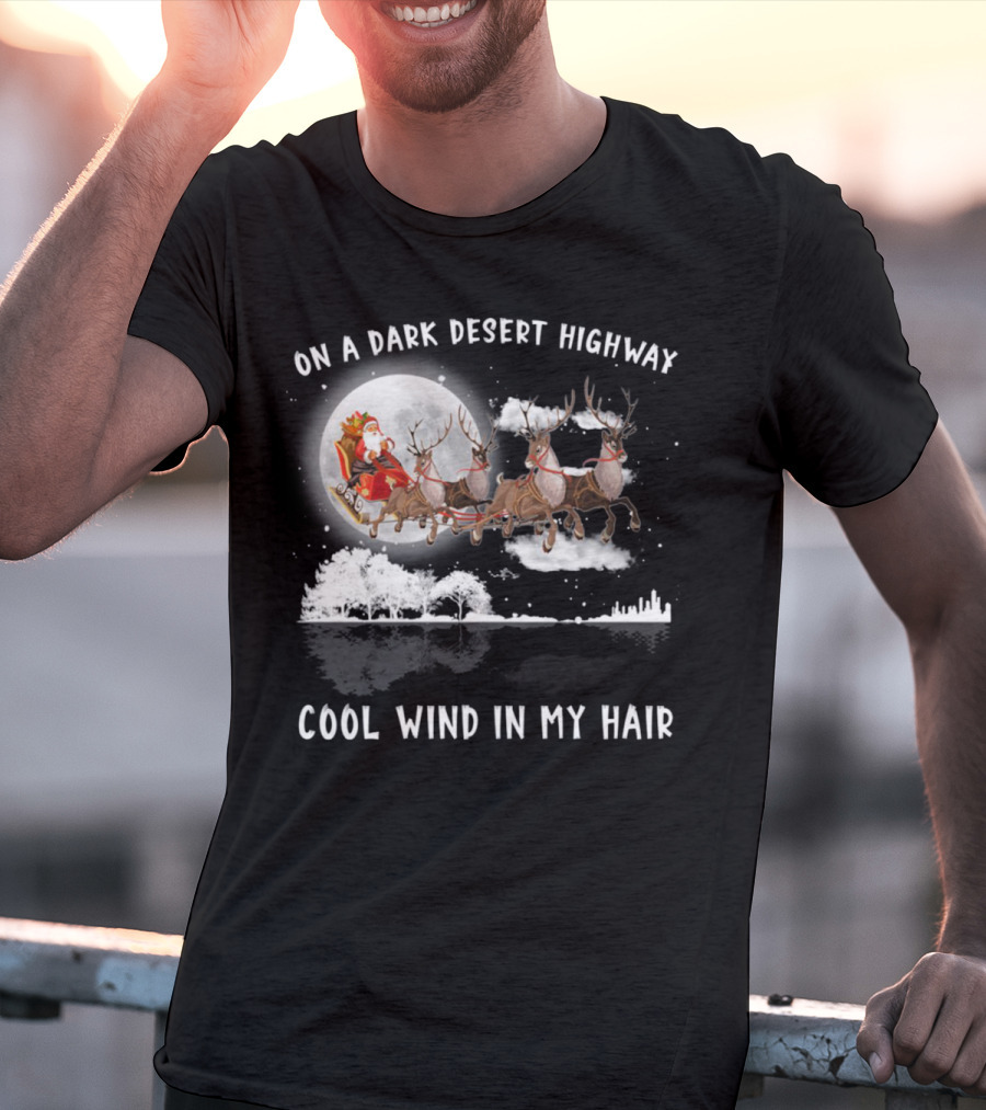 On A Dark Desert Highway Santa Riding Reindeer Cool Wind In My Hair T-Shirt