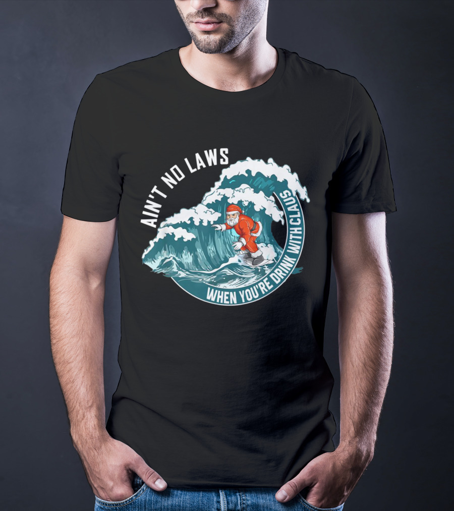 Ain't No Laws When You're Drink With Claus Surfing Santa T-Shirt