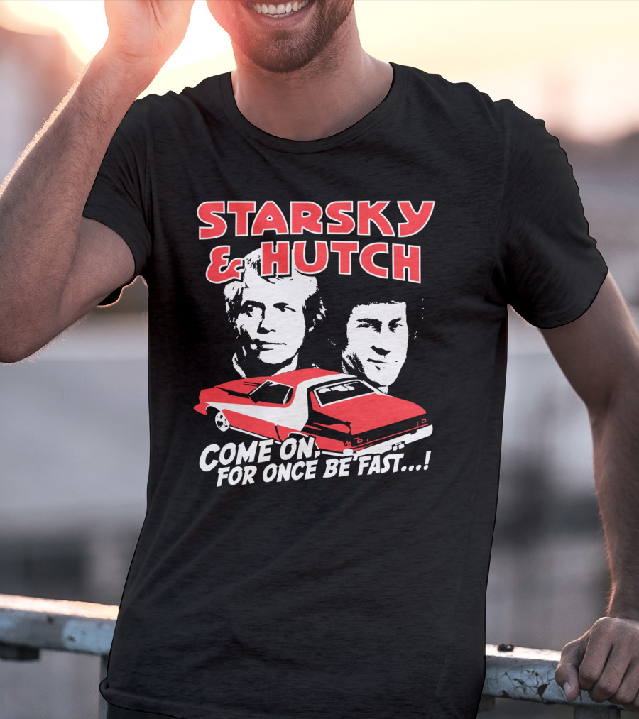 Starsky And Hutch Come On For Once Be Fast T-Shirt