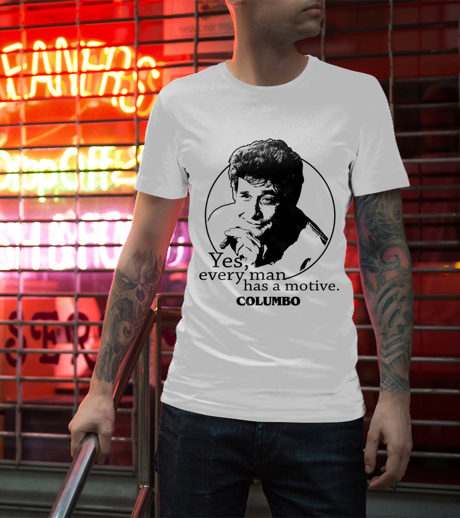 Yes Every Man Has A Motive Columbo T-Shirt