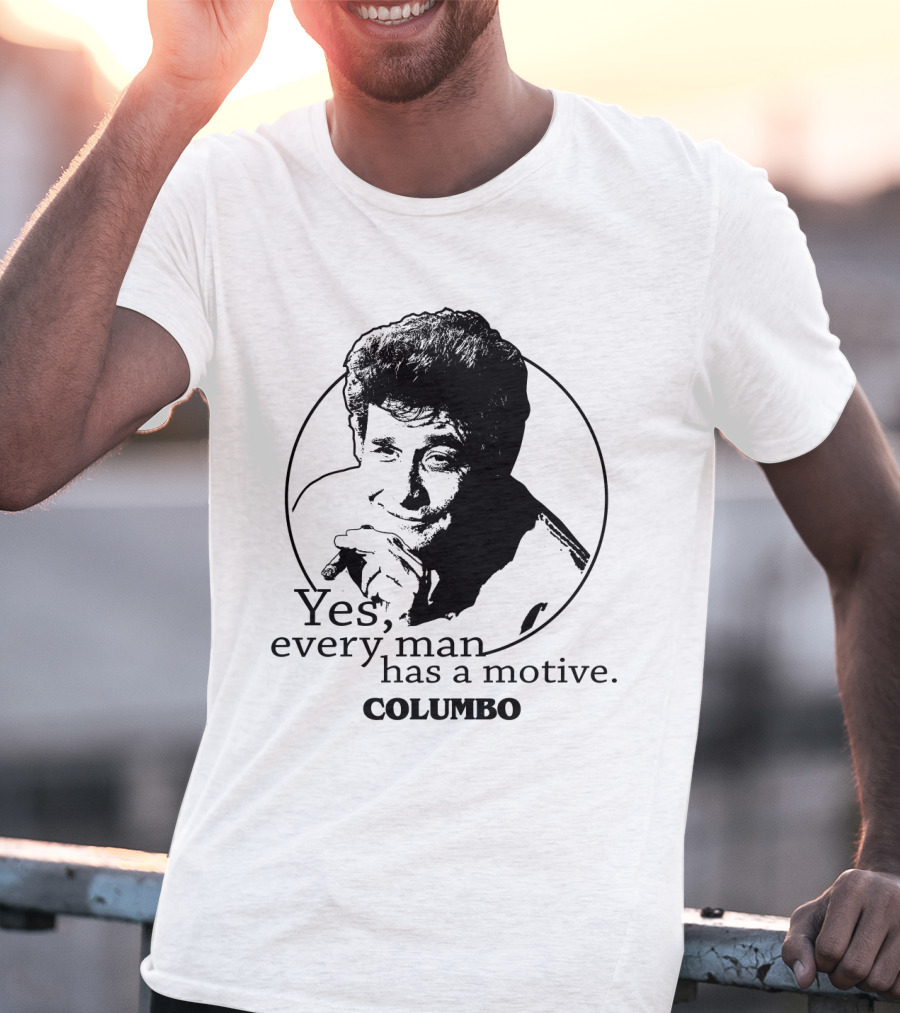 Yes Every Man Has A Motive Columbo T-Shirt
