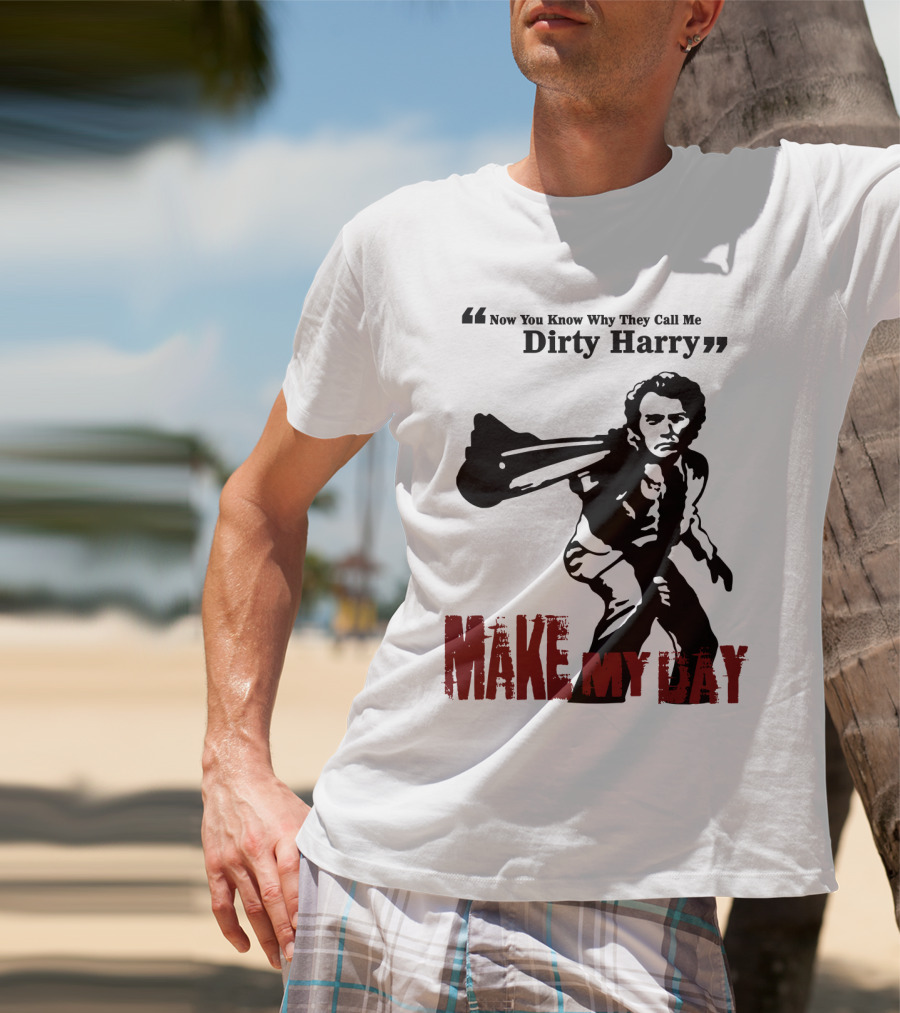 Now You Know Why They Call Me Dirty Harry Make My Day T-Shirt