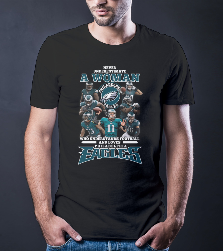 Never Underestimate A Woman Who Understands Football And Loves Philadelphia Eagles T-Shirt
