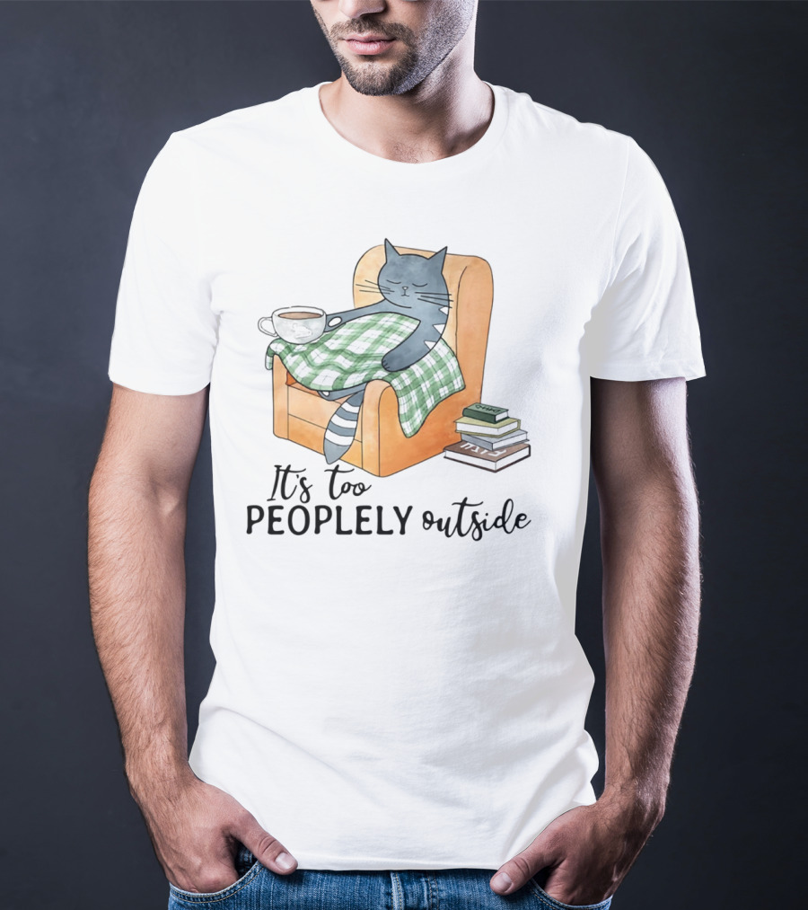 Cat Lazy It's Too Peoplely Outside Cozy Chair Blanket Coffee Books T-Shirt