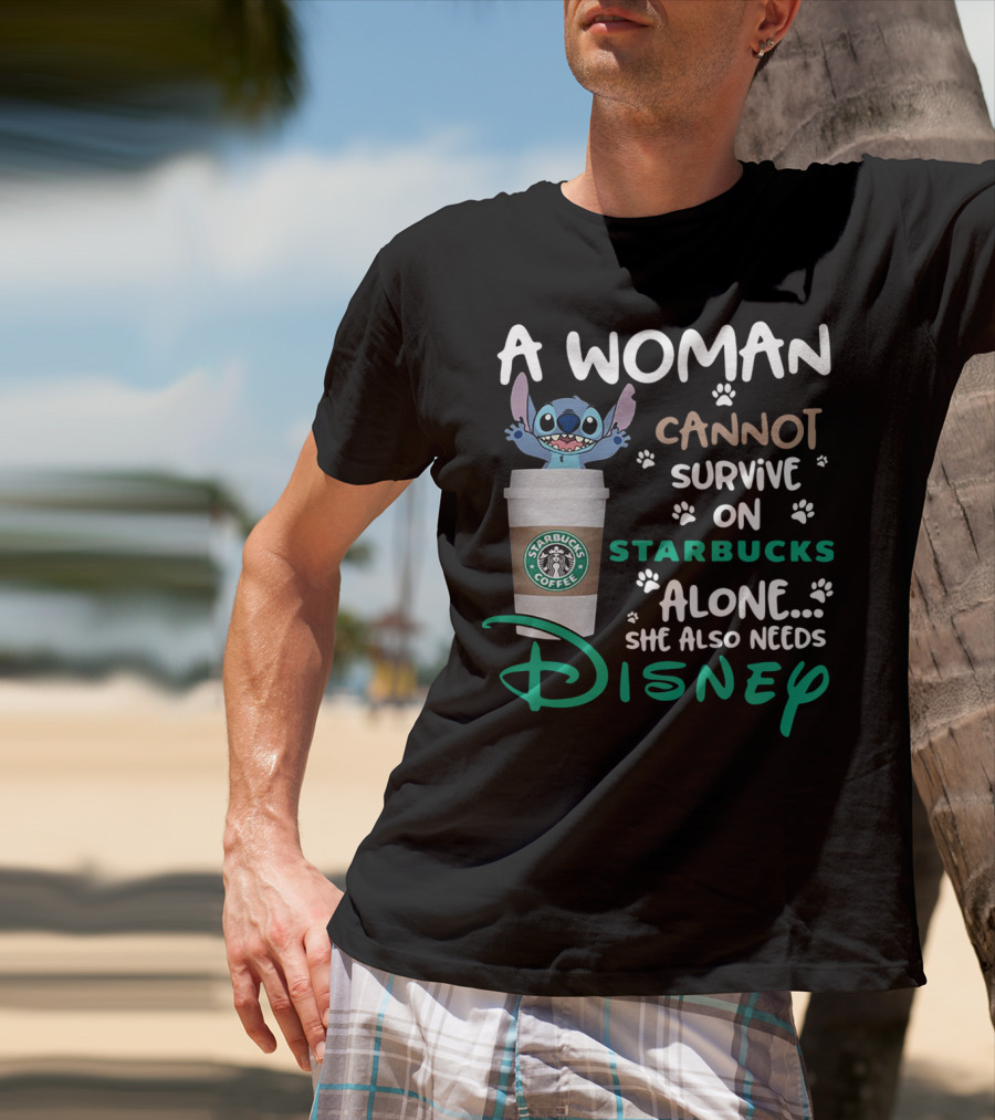 Stitch A Woman Cannot Survive On Starbucks Coffee Alone She Also Needs Disney T-Shirt