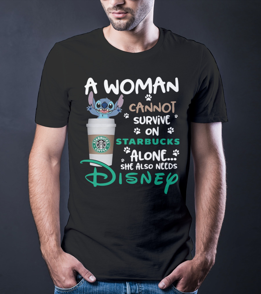 Stitch A Woman Cannot Survive On Starbucks Coffee Alone She Also Needs Disney T-Shirt