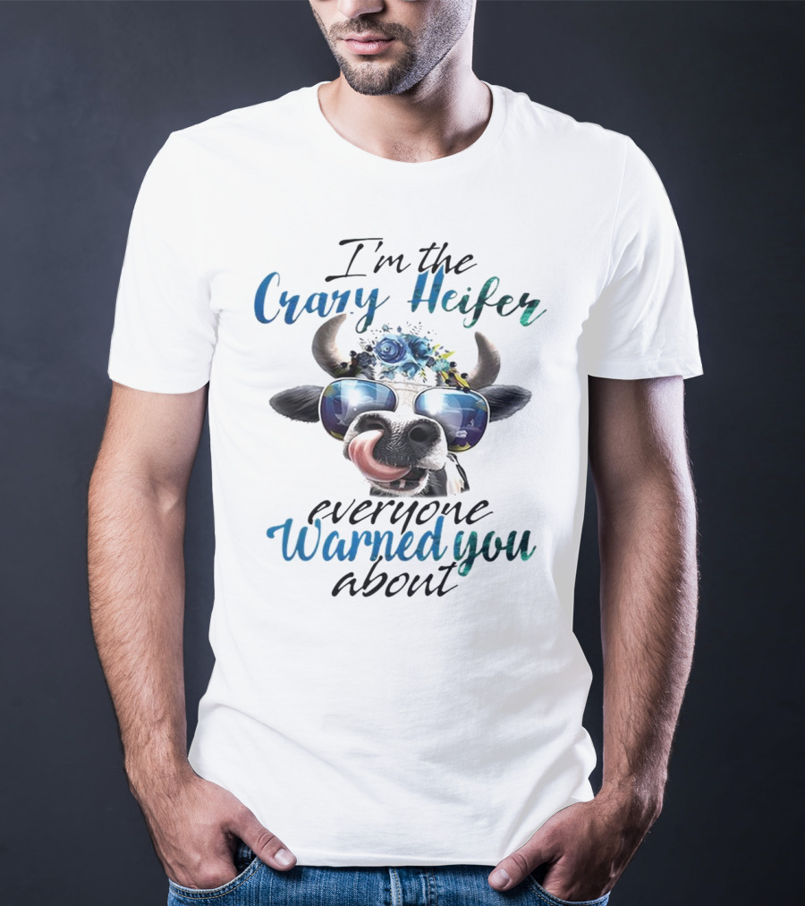 I'm The Crazy Heifer Everyone Warned You About Cow With Sunglasses And Floral Headpiece T-Shirt