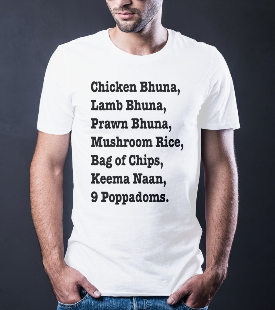 Chicken Bhuna Lamb Bhuna Prawn Bhuna Mushroom Rice Bag Of Chips Keema Naan 9 Poppadoms T-Shirt