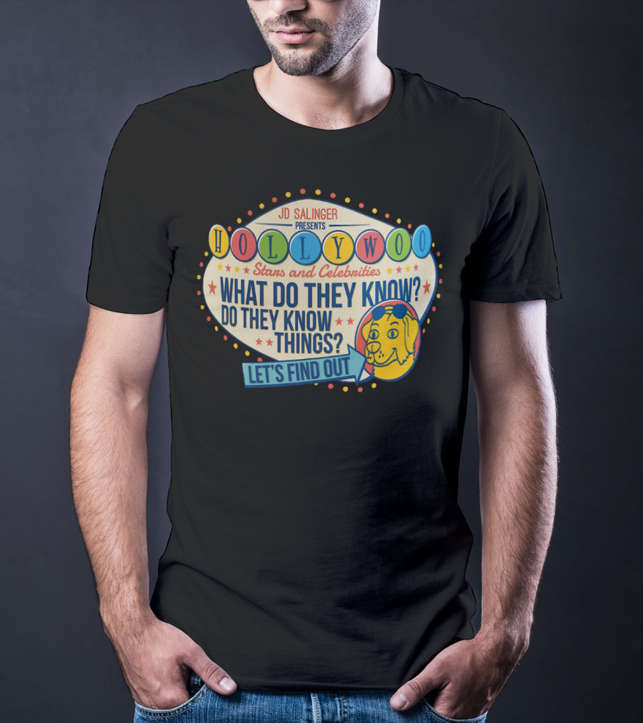 JD Salinger Presents Hollywoo Stars And Celebrities What Do They Know Do They Know Things Let's Find Out T-Shirt