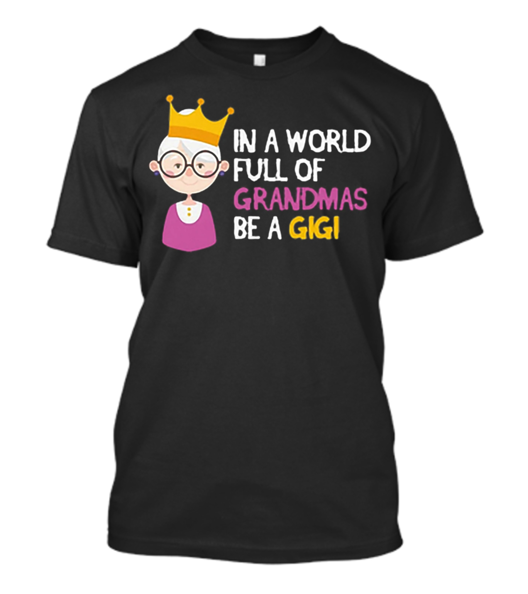 In A World Full Of Grandmas Be A Gigi With Crowned Cartoon Character T-Shirt