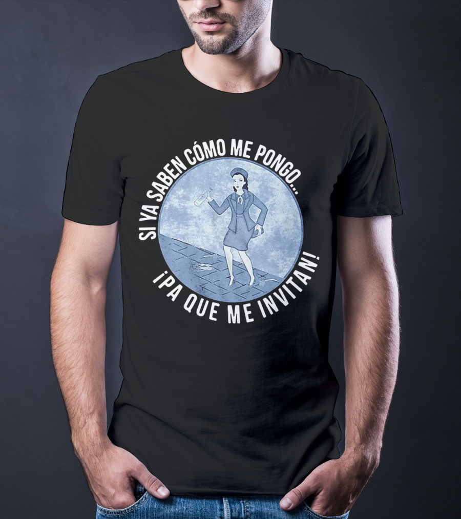 Si Ya Saben Cómo Me Pongo Ipa Que Me Invitan Mujer Con Botella T-Shirt