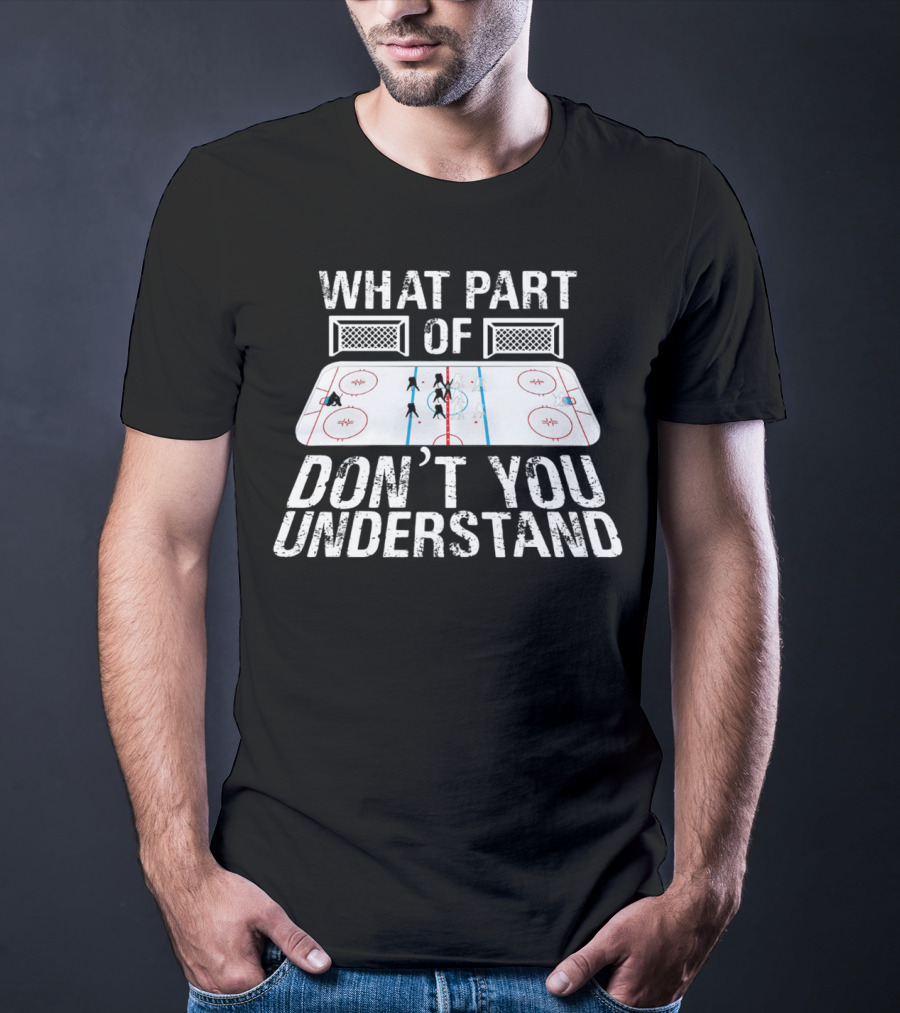 What Part Of Don’t You Understand Hockey Rink And Players T-Shirt