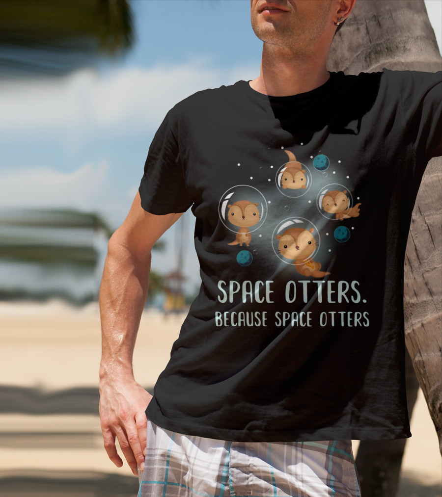 Space Otters In Bubble Helmets Floating Among Stars Because Space Otters T-Shirt