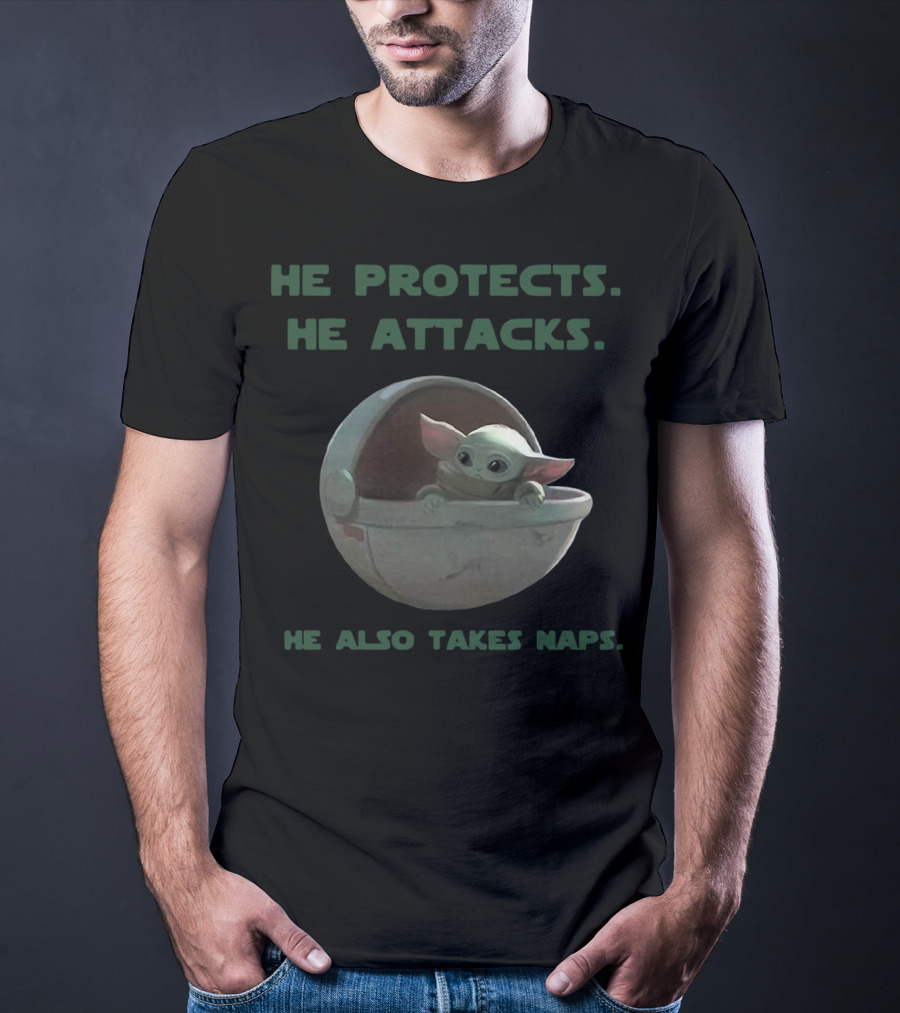 Baby Yoda He Protects He Attacks He Also Takes Naps Star Wars Mandalorian T-Shirt