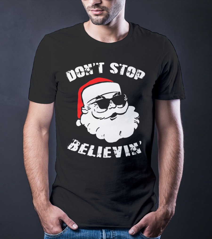 DON'T STOP BELIEVIN' SANTA WITH SUNGLASSES T-Shirt