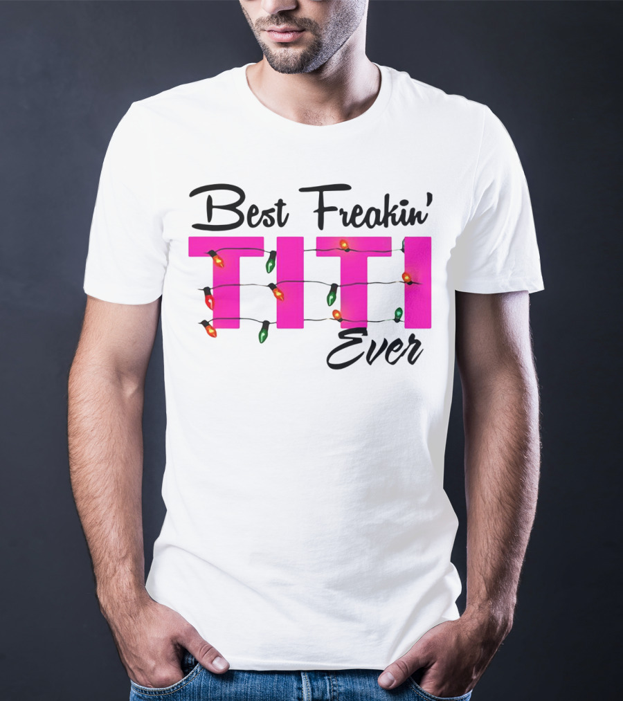 Best Freakin’ Titi Ever Christmas Lights T-Shirt