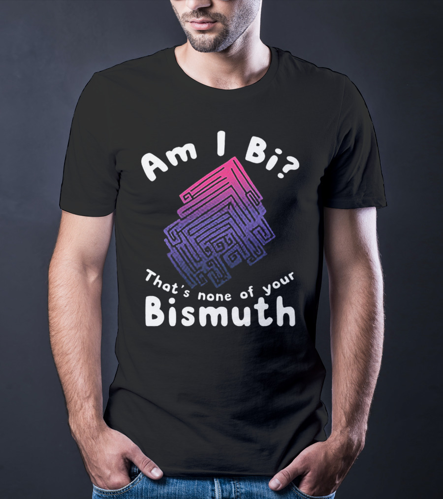 Am I Bi That's None Of Your Bismuth Colorful Geometric Bismuth T-Shirt