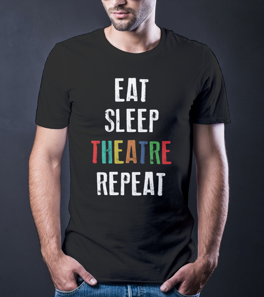 Eat Sleep Theatre Repeat Colorful Theatrical Lifestyle T-Shirt