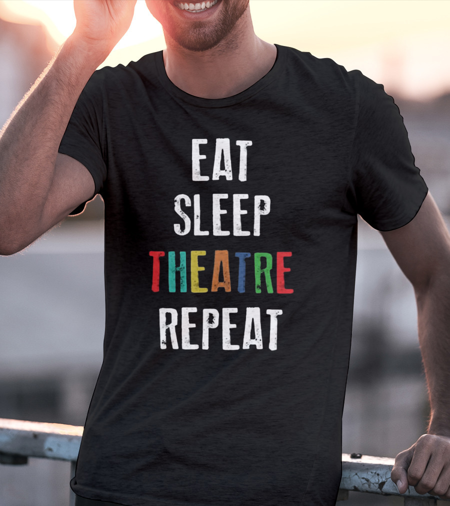 Eat Sleep Theatre Repeat Colorful Theatrical Lifestyle T-Shirt