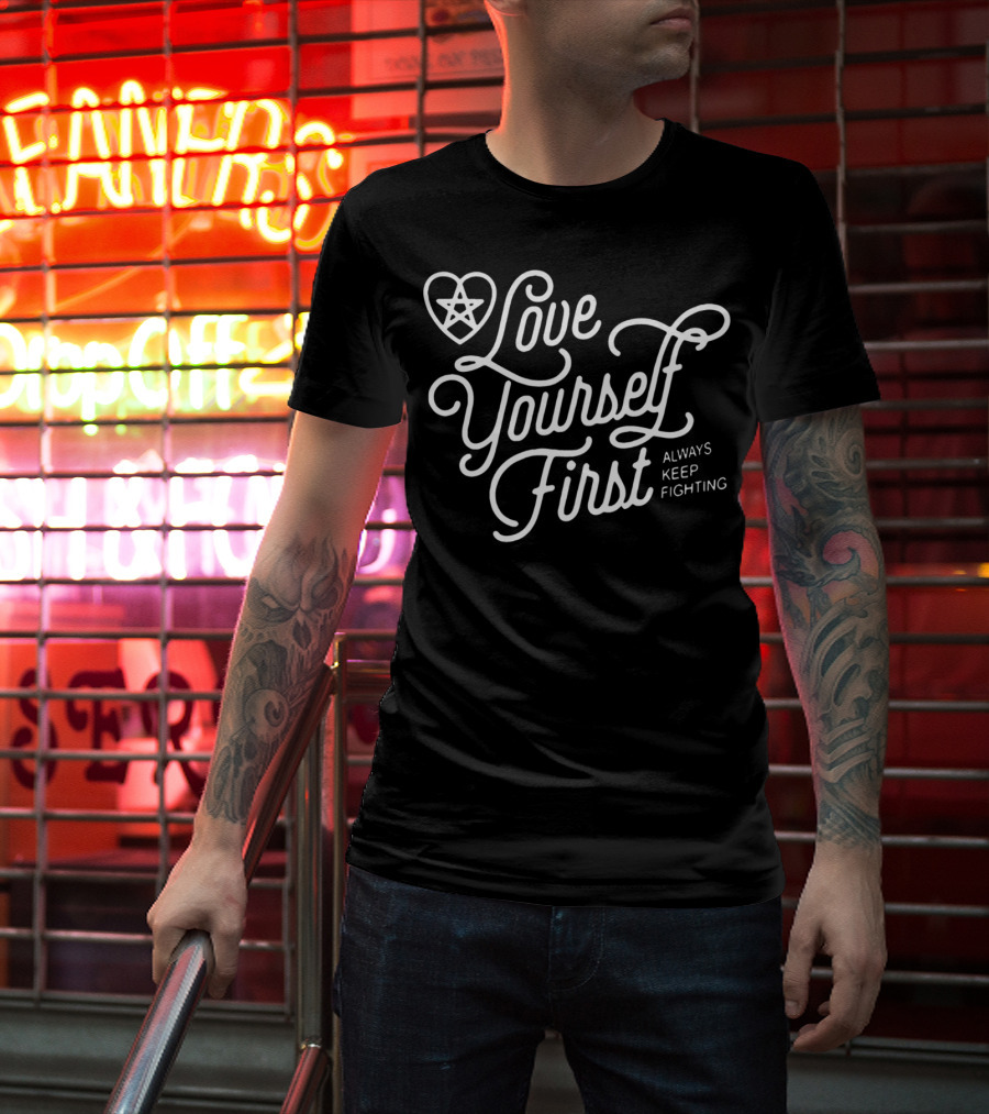 Love Yourself First Always Keep Fighting With Pentagram Heart T-Shirt