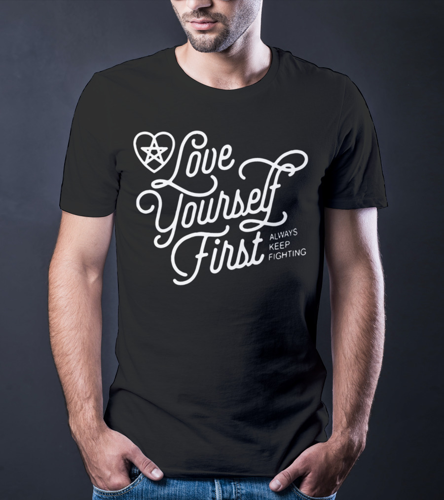 Love Yourself First Always Keep Fighting With Pentagram Heart T-Shirt