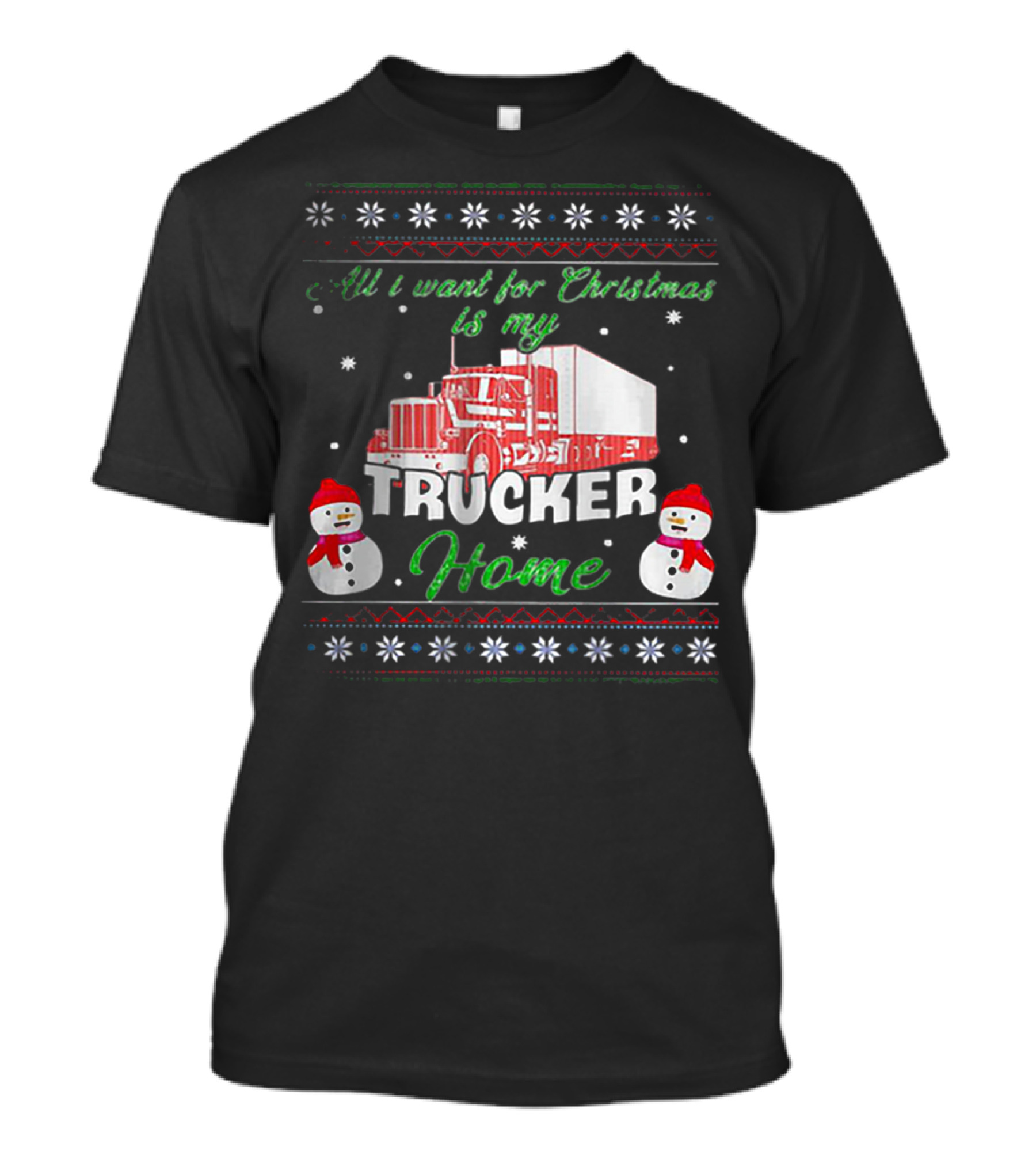 All I Want For Christmas Is My Trucker Home Snowman T-Shirt