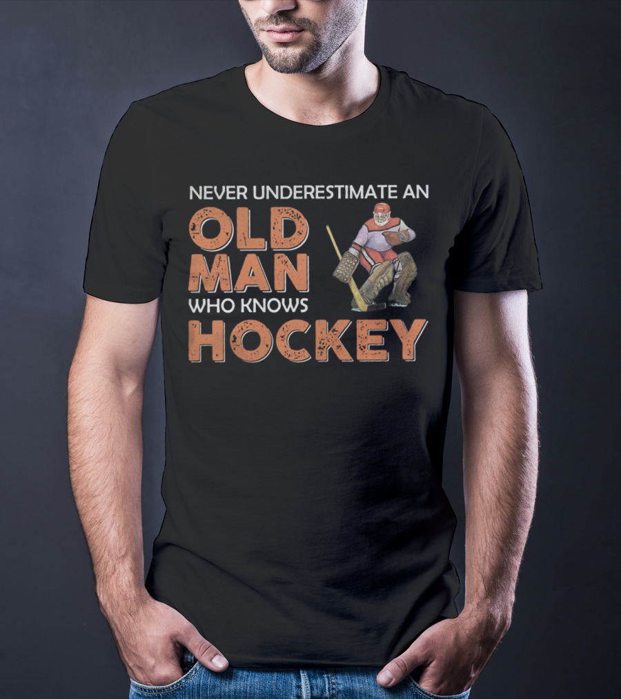 Never Underestimate An Old Man Who Knows Hockey With Goalie In Vintage Gear T-Shirt